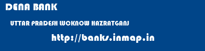 DENA BANK  UTTAR PRADESH LUCKNOW HAZRATGANJ   banks information 